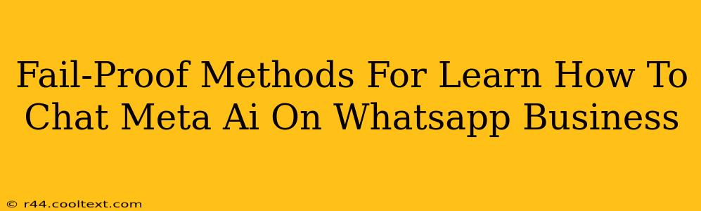 Fail-Proof Methods For Learn How To Chat Meta Ai On Whatsapp Business