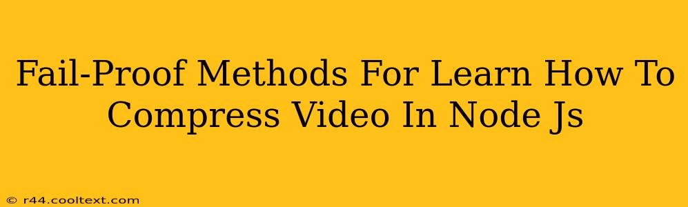 Fail-Proof Methods For Learn How To Compress Video In Node Js