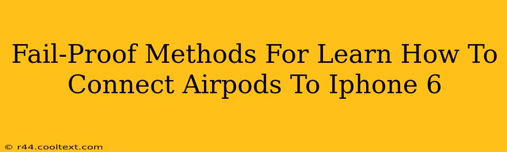 Fail-Proof Methods For Learn How To Connect Airpods To Iphone 6