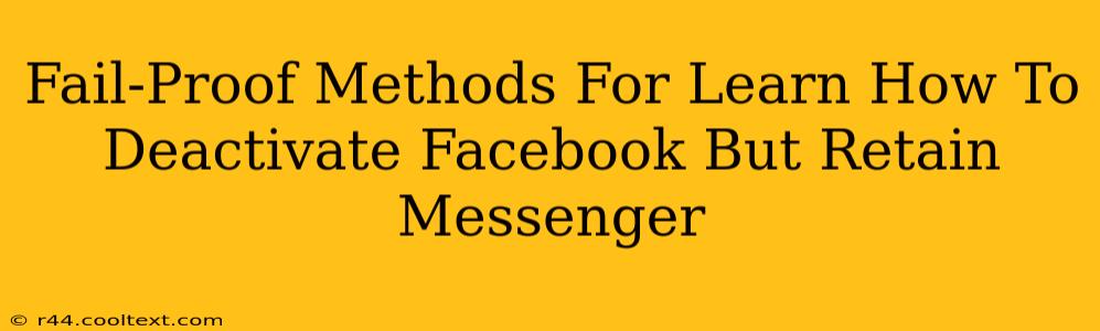 Fail-Proof Methods For Learn How To Deactivate Facebook But Retain Messenger