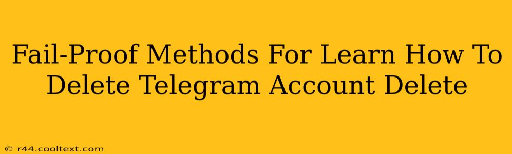 Fail-Proof Methods For Learn How To Delete Telegram Account Delete