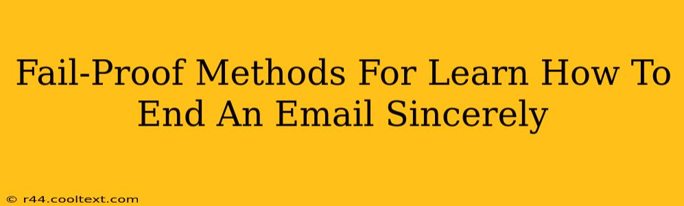 Fail-Proof Methods For Learn How To End An Email Sincerely