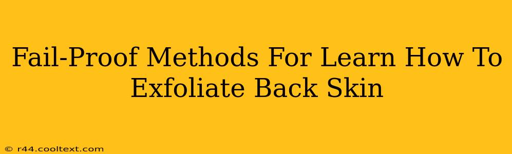 Fail-Proof Methods For Learn How To Exfoliate Back Skin