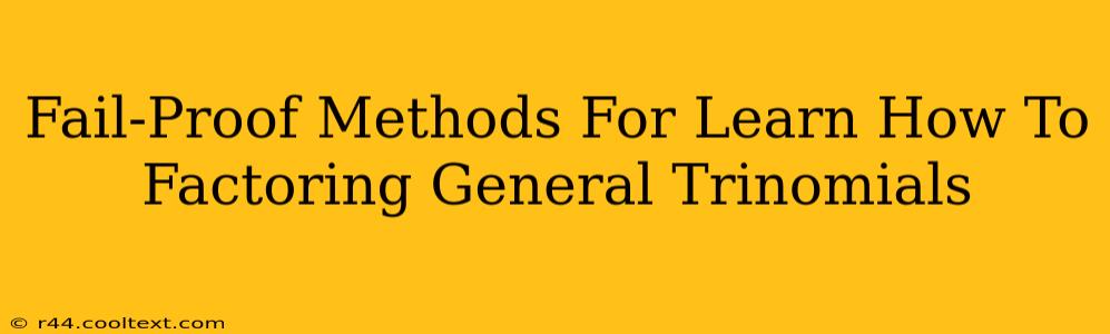 Fail-Proof Methods For Learn How To Factoring General Trinomials