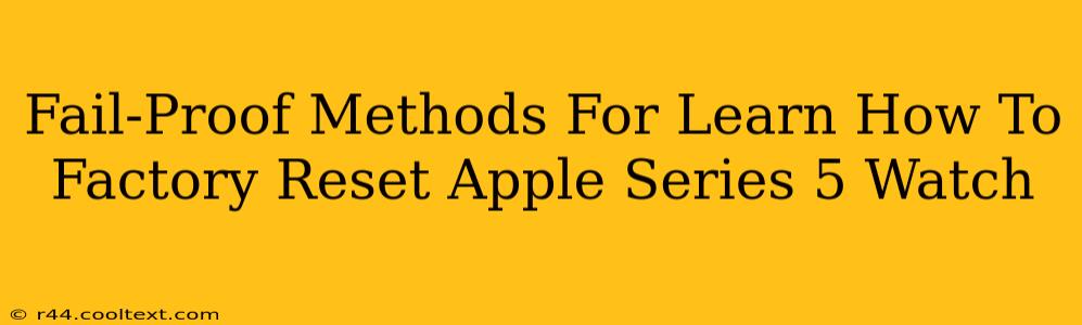 Fail-Proof Methods For Learn How To Factory Reset Apple Series 5 Watch