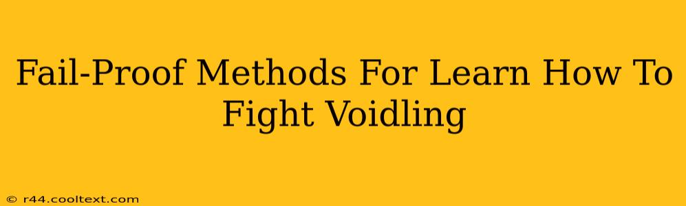 Fail-Proof Methods For Learn How To Fight Voidling