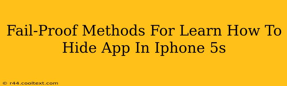 Fail-Proof Methods For Learn How To Hide App In Iphone 5s