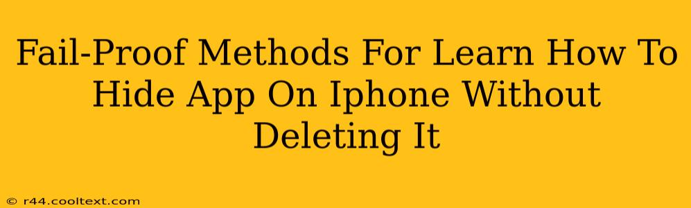 Fail-Proof Methods For Learn How To Hide App On Iphone Without Deleting It