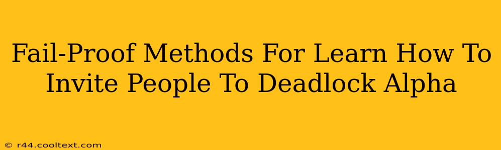 Fail-Proof Methods For Learn How To Invite People To Deadlock Alpha