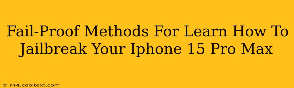 Fail-Proof Methods For Learn How To Jailbreak Your Iphone 15 Pro Max