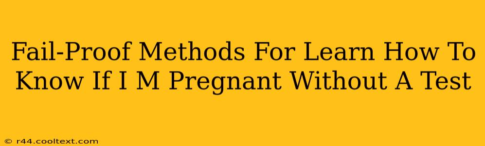 Fail-Proof Methods For Learn How To Know If I M Pregnant Without A Test