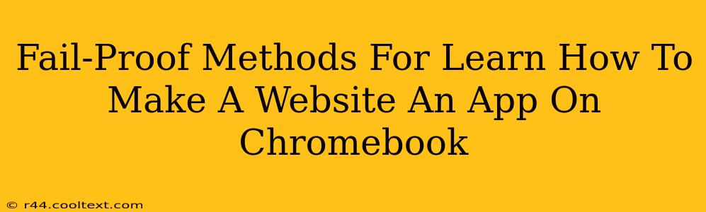 Fail-Proof Methods For Learn How To Make A Website An App On Chromebook