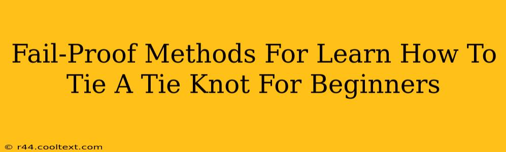 Fail-Proof Methods For Learn How To Tie A Tie Knot For Beginners