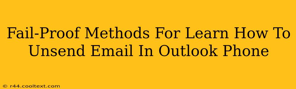 Fail-Proof Methods For Learn How To Unsend Email In Outlook Phone