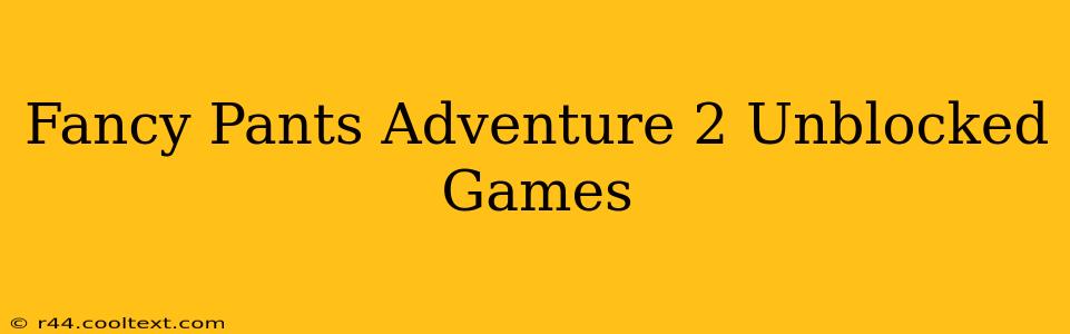 Fancy Pants Adventure 2 Unblocked Games