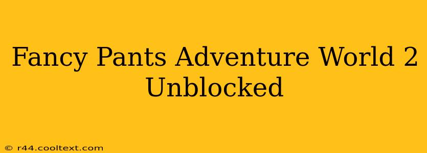 Fancy Pants Adventure World 2 Unblocked