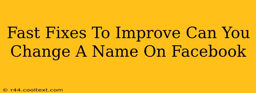 Fast Fixes To Improve Can You Change A Name On Facebook