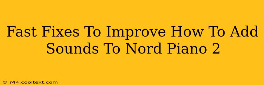 Fast Fixes To Improve How To Add Sounds To Nord Piano 2