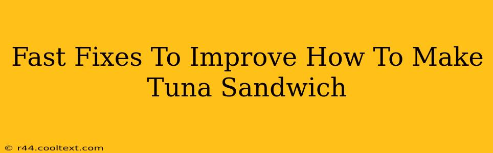 Fast Fixes To Improve How To Make Tuna Sandwich