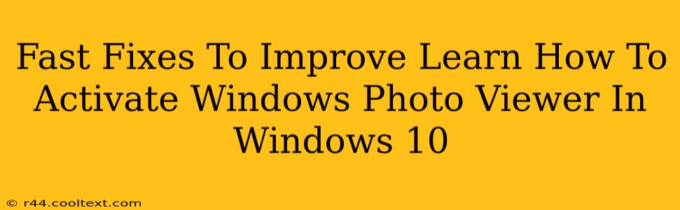 Fast Fixes To Improve Learn How To Activate Windows Photo Viewer In Windows 10