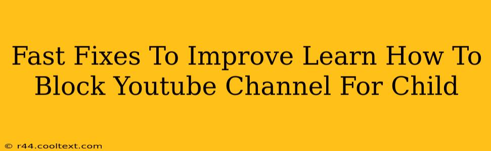 Fast Fixes To Improve Learn How To Block Youtube Channel For Child