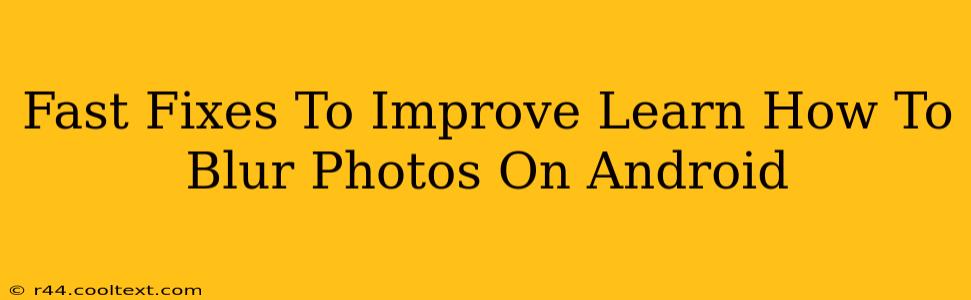 Fast Fixes To Improve Learn How To Blur Photos On Android