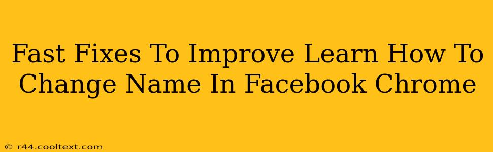 Fast Fixes To Improve Learn How To Change Name In Facebook Chrome