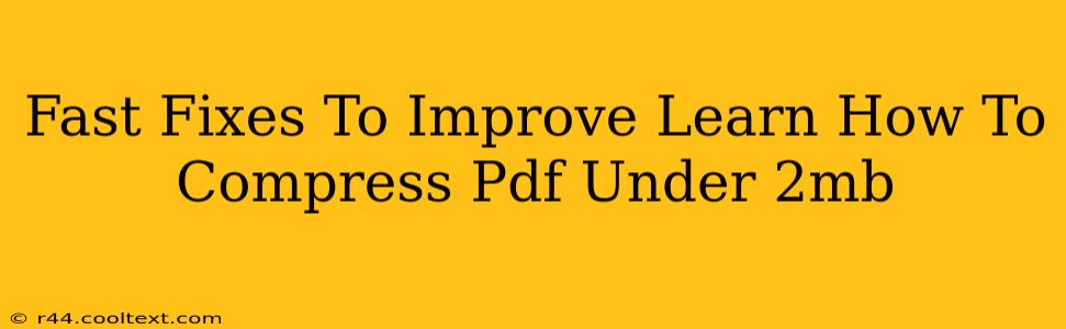 Fast Fixes To Improve Learn How To Compress Pdf Under 2mb