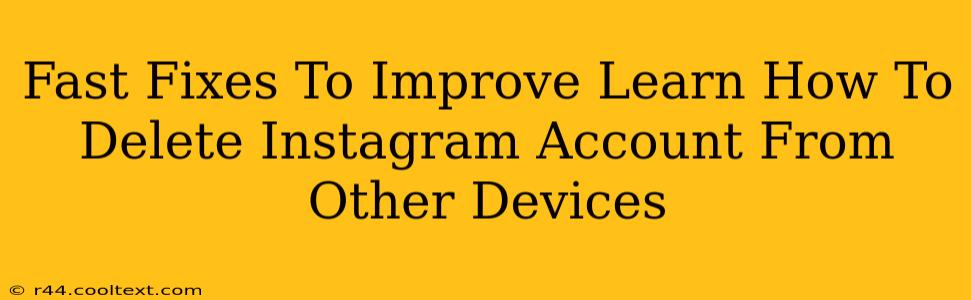 Fast Fixes To Improve Learn How To Delete Instagram Account From Other Devices