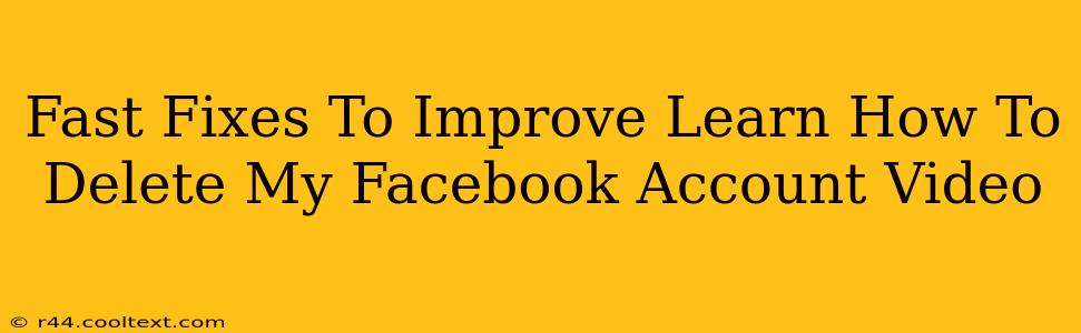 Fast Fixes To Improve Learn How To Delete My Facebook Account Video