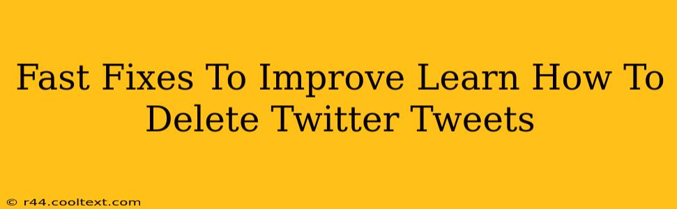 Fast Fixes To Improve Learn How To Delete Twitter Tweets