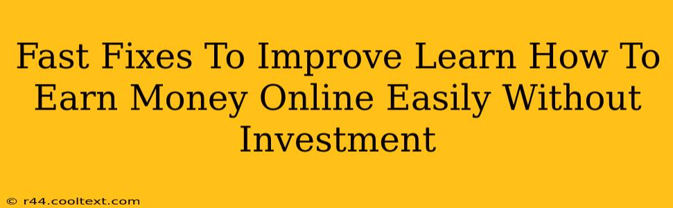 Fast Fixes To Improve Learn How To Earn Money Online Easily Without Investment