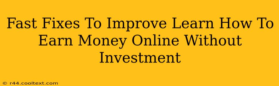 Fast Fixes To Improve Learn How To Earn Money Online Without Investment