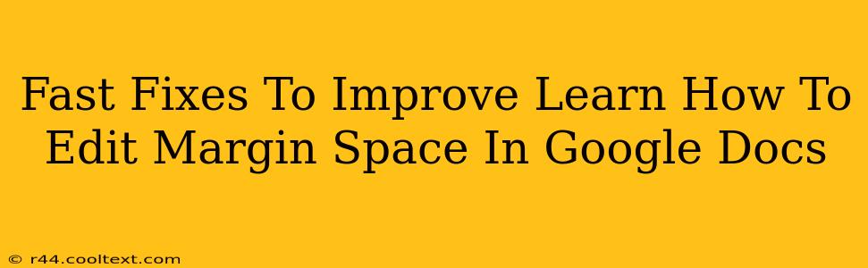 Fast Fixes To Improve Learn How To Edit Margin Space In Google Docs