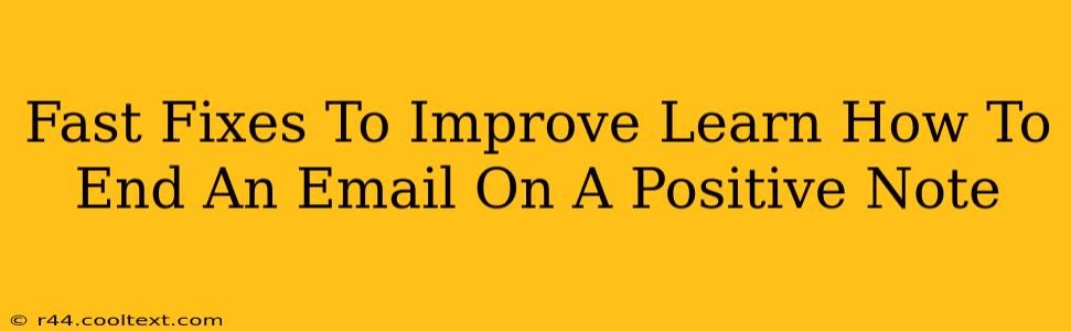 Fast Fixes To Improve Learn How To End An Email On A Positive Note