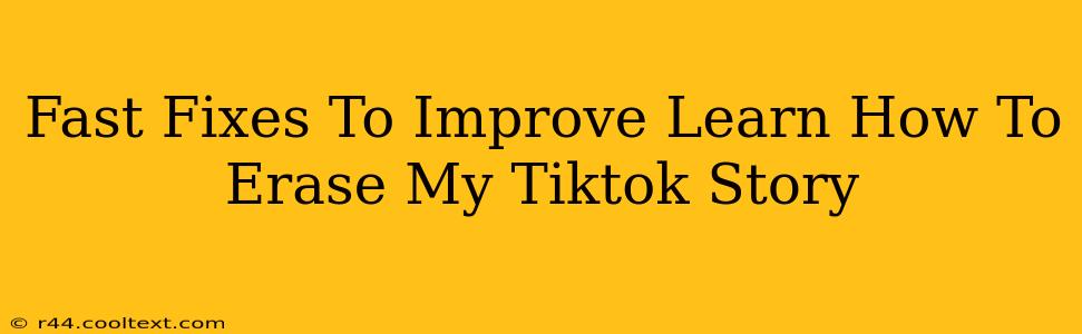 Fast Fixes To Improve Learn How To Erase My Tiktok Story