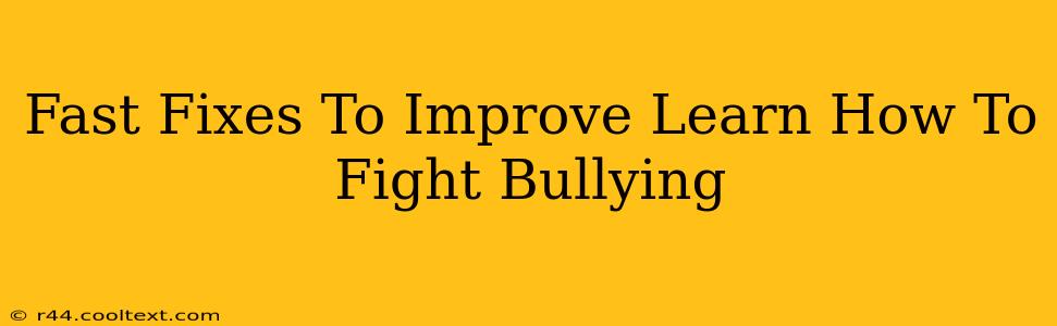 Fast Fixes To Improve Learn How To Fight Bullying