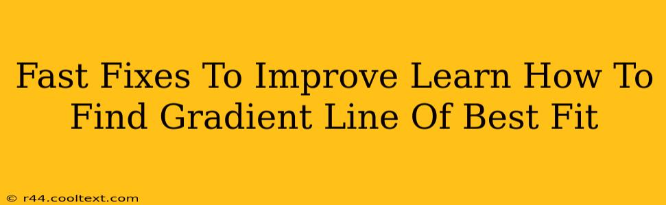 Fast Fixes To Improve Learn How To Find Gradient Line Of Best Fit