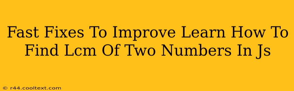 Fast Fixes To Improve Learn How To Find Lcm Of Two Numbers In Js