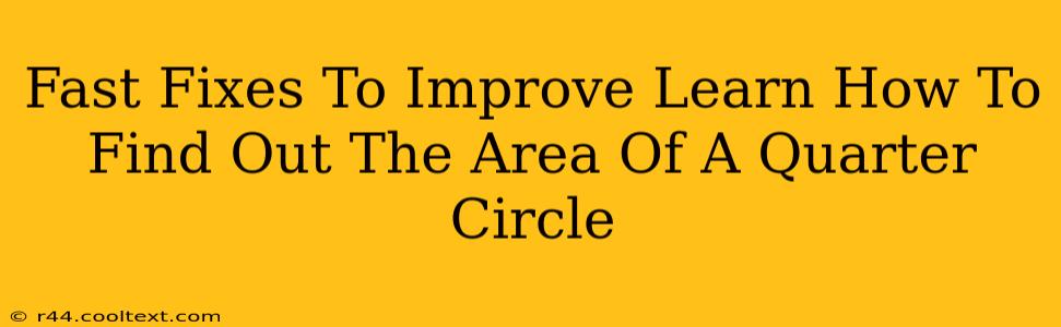 Fast Fixes To Improve Learn How To Find Out The Area Of A Quarter Circle