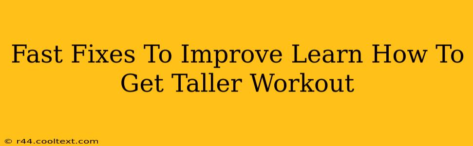 Fast Fixes To Improve Learn How To Get Taller Workout