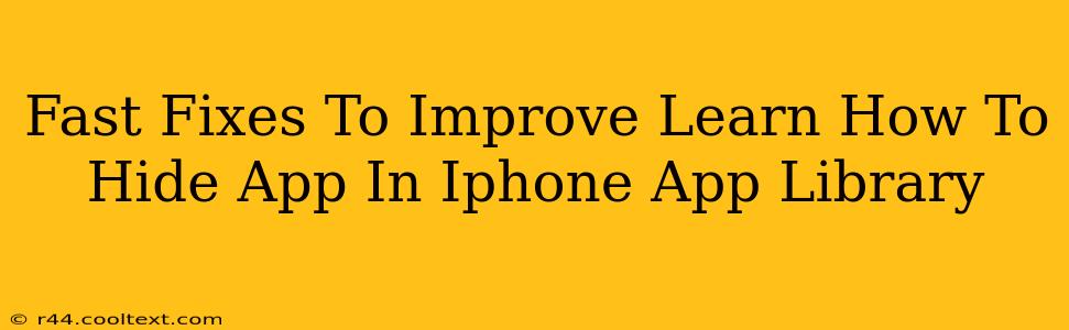 Fast Fixes To Improve Learn How To Hide App In Iphone App Library