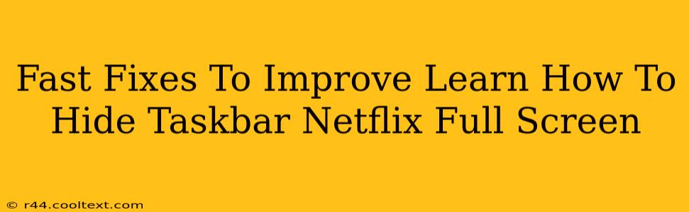 Fast Fixes To Improve Learn How To Hide Taskbar Netflix Full Screen