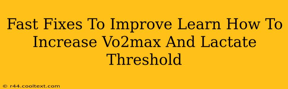 Fast Fixes To Improve Learn How To Increase Vo2max And Lactate Threshold