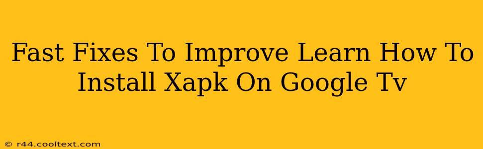 Fast Fixes To Improve Learn How To Install Xapk On Google Tv