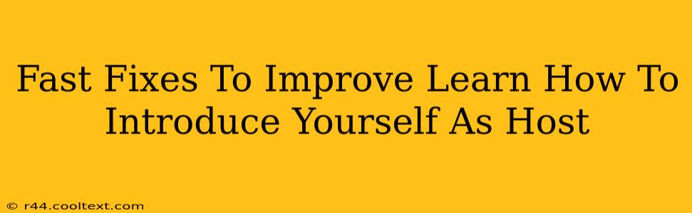 Fast Fixes To Improve Learn How To Introduce Yourself As Host