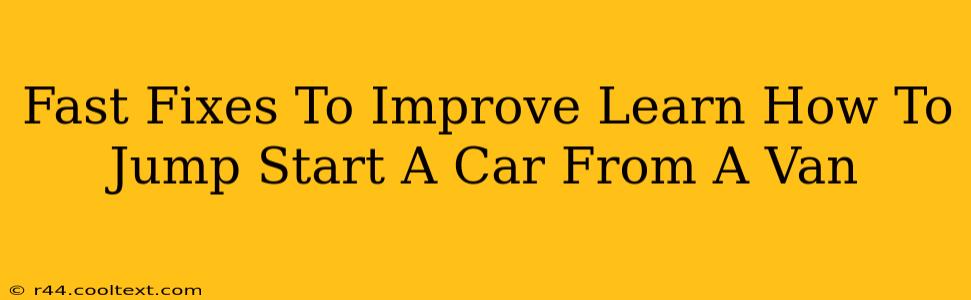 Fast Fixes To Improve Learn How To Jump Start A Car From A Van