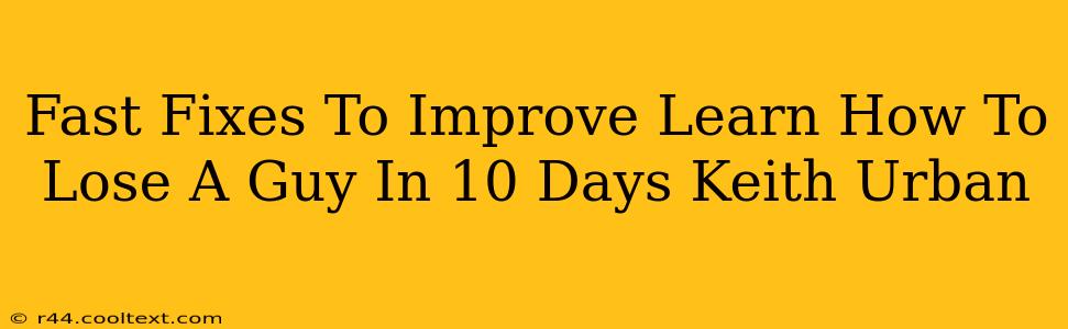 Fast Fixes To Improve Learn How To Lose A Guy In 10 Days Keith Urban