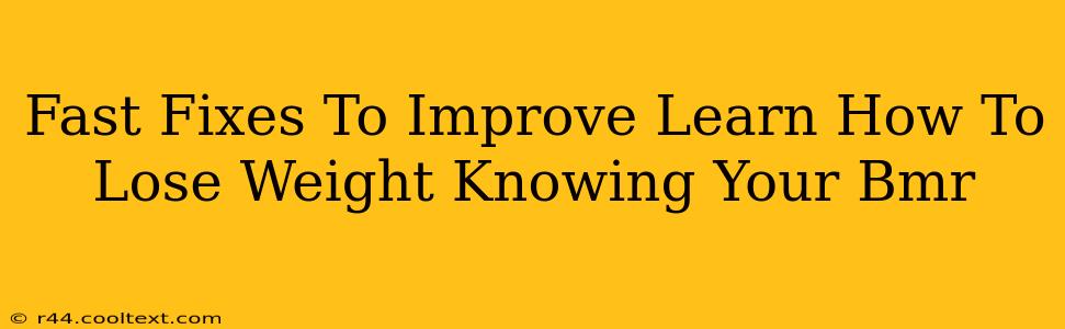 Fast Fixes To Improve Learn How To Lose Weight Knowing Your Bmr