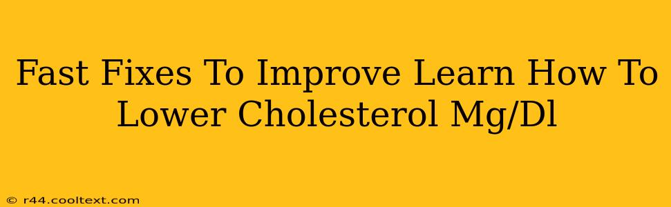 Fast Fixes To Improve Learn How To Lower Cholesterol Mg/Dl